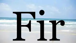 How To Pronounce Fir🌈🌈🌈🌈🌈🌈Pronunciation Of Fir