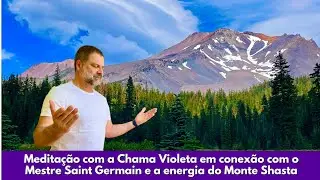 Ritual de Liberta&ccedil;&atilde;o com a Chama Violeta, com Saint Germaint, Kuan Yin e a energia do Monte Shasta