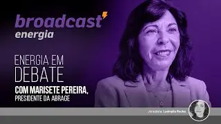 Energia em Debate com Marisete Pereira, presidente da Abrage
