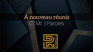 &Agrave; nouveau r&eacute;unis | CTMI | Louange  | Paroles