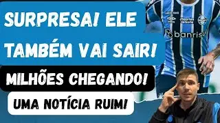 🚨SURPRESA! ELE TAMBÉM VAI SAIR | MUITOS MILHÕES CHEGANDO PRO GRÊMIO | UMA NOTÍCIA RUIM! 