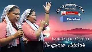 Duo Esperanza Viva. Te Quiero Adorar . Tema Original.