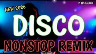 NEW 🔥NONSTOP DISCO REMIX 2026 - Dj Lerjohn remix 