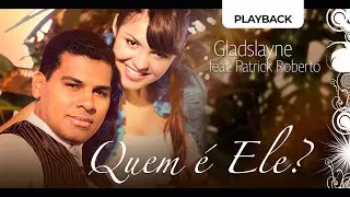 Gladslayne e Patrick Roberto - Quem &eacute; Ele (PLAYBACK COM LETRA)