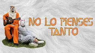 DESMONTAJE - No lo pienses tanto (Video Oficial)
