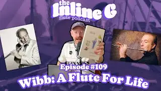 Wibb: A Flute for Life | Episode #109 | The Inline G Flute Podcast