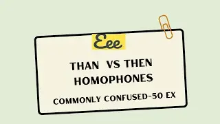 USES OF THAN THEN - HOMOPHONES COMMONLY CONFUSED / 50 EXAMPLES