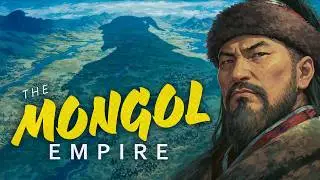 The Mongol Empire: Complete History (Genghis Khan to the Khanates)