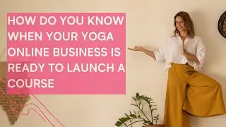 How do you know when your yoga online business is ready to launch a course