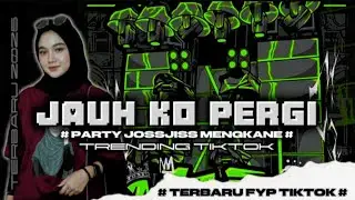 DJ JAUH KO PERGI VIRAL TIKTOK ‼️ PARTY JOSSJISS