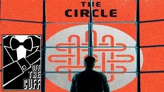 The Circle (Review) - Off The Cuff #17