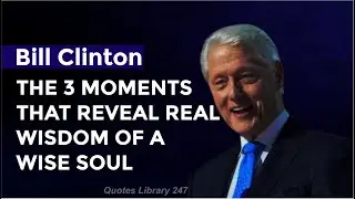 BILL CLINTON Words of Wisdom||3 Moments a Wise Soul Never LaughThe 3 Moments That Reveal Real Wisdom
