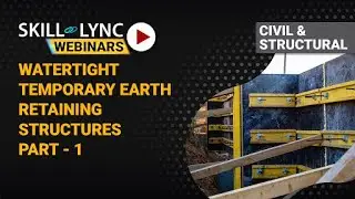 Watertight Temporary Earth Retaining Structures (Part - 1) | Skill-Lync | Workshop