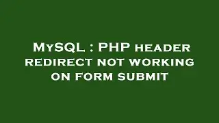 MySQL : PHP header redirect not working on form submit