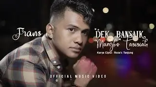 Frans - Dek Bansaik Mangko Tasisiah (Official Music Video)