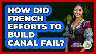 How Did French Efforts To Build Canal Fail?