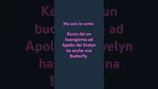Ma solo io sento?? #apollo #kevin #evelyn #butterfly #masoloiosento