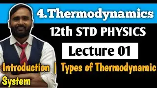 12th PHYSICS | 4.THERMODYNAMICS | Lecture 01 | Introduction |Types of Thermodynamic System