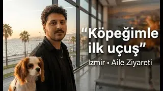 Köpeğimle İlk Uçuşumuz ✈️ | İzmir Aile Ziyareti & Amerika Öncesi Veda - Hatıra Vlog 6
