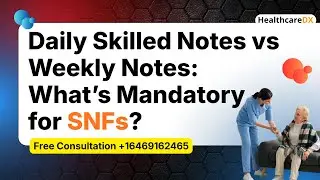 Daily Skilled Notes vs Weekly Notes: What&rsquo;s Mandatory for SNFs? | HealthcareDX
