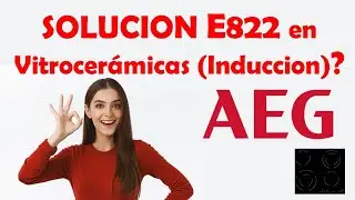 SOLUCIONAR EL ERROR E822 EN VITROCERÁMICAS Y PLACAS DE INDUCCIÓN AEG
