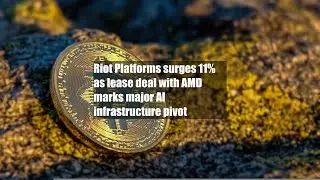 Riot Platforms surges 11%  as lease deal with AMD marks major AI infrastructure pivot