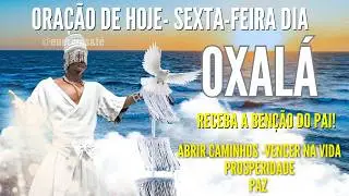 SEXTA FEIRA DIA DE OXALÁ ORAÇÃO FORTE para ABRIR CAMINHOS reza DE PROTEÇÃO ORAÇÃO DE HOJE