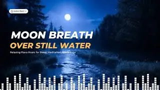 Moon breath Over Still Water for Relaxing Piano Music for Sleep, Meditation, Spa & Yoga #rathasom