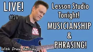 Live From The Lesson Studio Tonight, Musicianship And Phrasing!