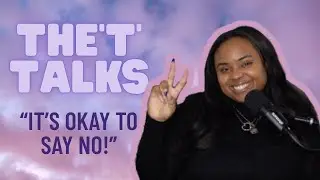 Saying no, social media comparisons, and having confidence | Episode 3 | The'T'TalksPod