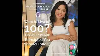 Holistic Wealth Principles You Should Follow to Live to 100