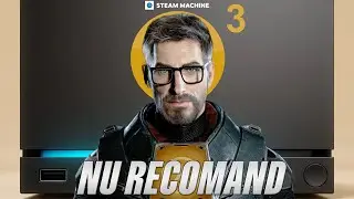 De ce NU RECOMAND Steam Machine! (Părere Nepopulară)