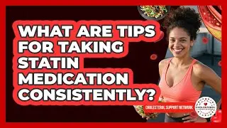What Are Tips For Taking Statin Medication Consistently?