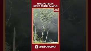 Massive Fire Broke Out In BSNL, Ranchi Campus, Efforts Underway To Extinguish The Fire | India Today