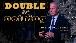 Double Or Nothing - Pastor Paul Bishop (Sermon Only)
