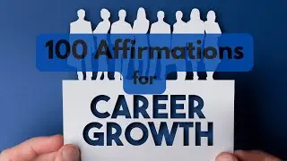 100 Affirmations for Career Growth, Success & Attracting Opportunities