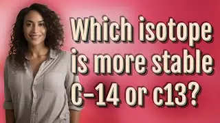 Which isotope is more stable C-14 or c13?