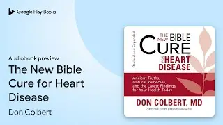 The New Bible Cure for Heart Disease by Don Colbert &middot; Audiobook preview