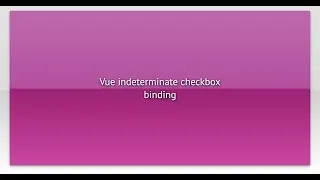 Vue indeterminate checkbox binding