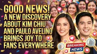 GOOD NEWS! A NEW DISCOVERY ABOUT KIM CHIU AND PAULO AVELINO BRINGS JOY TO FANS EVERYWHERE.