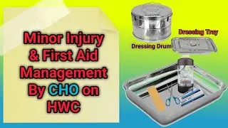 Dressings of Minor injuries & First Aid Management By CHO on HWC