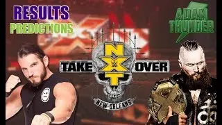 MY FULL NXT TAKEOVER NEW ORLEANS PPV PREDICTIONS