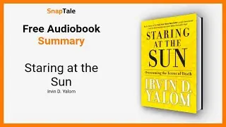 Staring at the Sun by Irvin D. Yalom: 14 Minute Summary