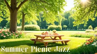 Jazz for a Summer Day ☀️~ Summer Picnic Jazz 🧺 | Cool & Warm Ambiance