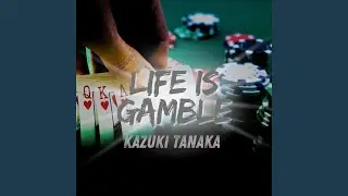 LIFE IS GAMBLE