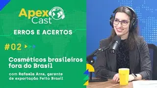 ApexBrasil | ApexCast| Cosm&eacute;ticos brasileiros fora do Brasil| 2022