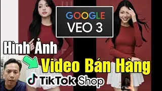 Hướng Dẫn Sử Dụng VEO3 Tạo Video AI B&aacute;n H&agrave;ng TIKTOK SHOP