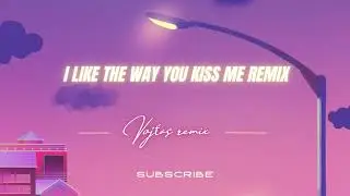 @artemas___  I like the way you kiss me (remix music)