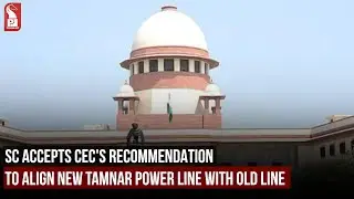 SC ACCEPTS CEC RECOMMENDATION TO ALIGN NEW TAMNAR POWER LINE WITH OLD LINE