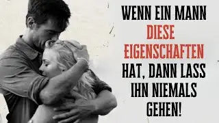 Wenn ein Mann diese 10 Eigenschaften hat, dann lasse ihn niemals gehen!